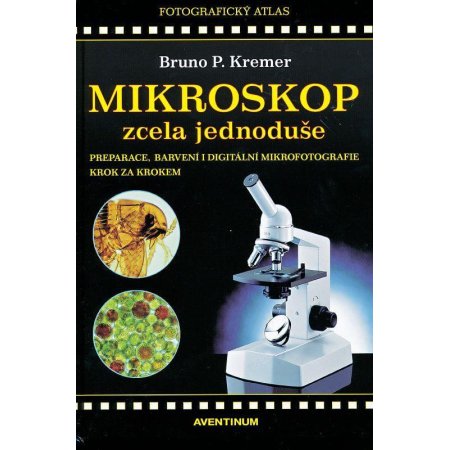 Mikroskop zcela jednoduse. Bruno Kremer.